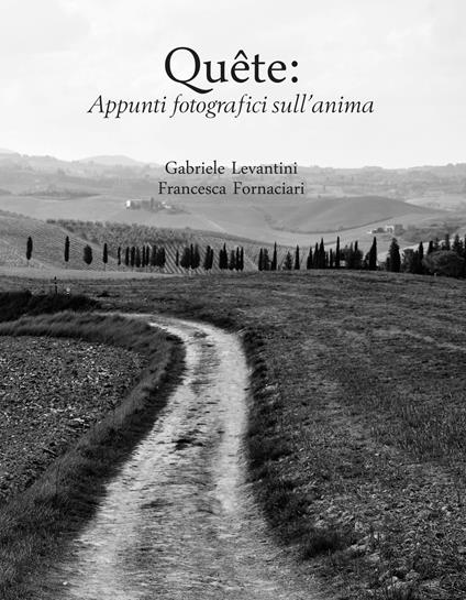 Quête: appunti fotografici sull'anima - Gabriele Levantini,Francesca Fornaciari - copertina