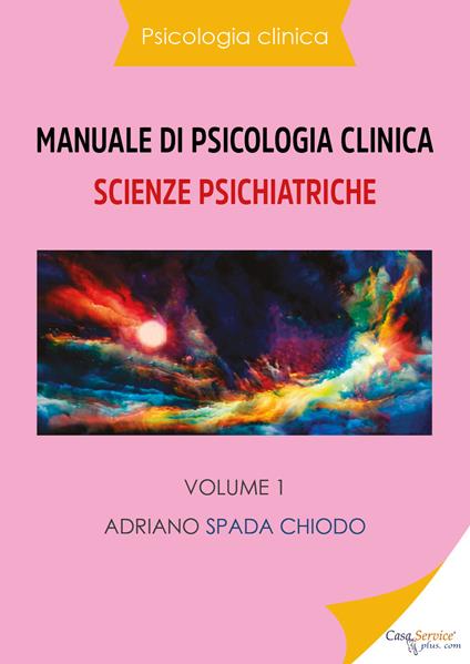 Manuale di psicologia clinica. Scienze psichiatriche. Vol. 1 - Adriano Spada Chiodo - copertina