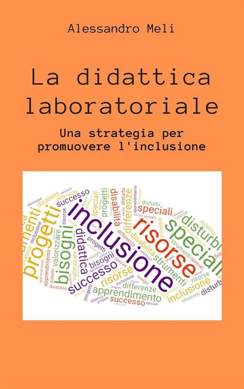 La didattica laboratoriale. Una strategia per promuovere l'inclusione scolastica - Alessandro Meli - ebook