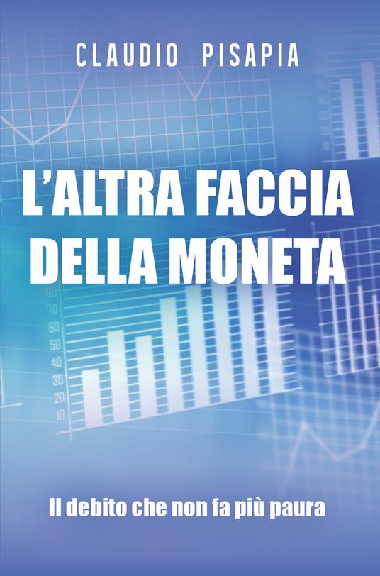 L' altra faccia della moneta. Il debito che non fa più paura - Claudio Pisapia - copertina