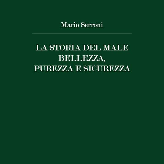 La storia del male. Bellezza, purezza e sicurezza - Mario Serroni - copertina