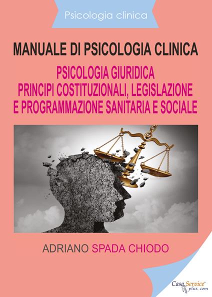 Manuale di psicologia clinica. Psicologia giuridica. Principi costituzionali, legislazione e programmazione sanitaria e sociale - Adriano Spada Chiodo - copertina