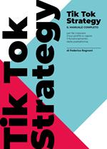 TikTok strategy. Manuale completo per far crescere il tuo profilo e capire il funzionamento della piattaforma
