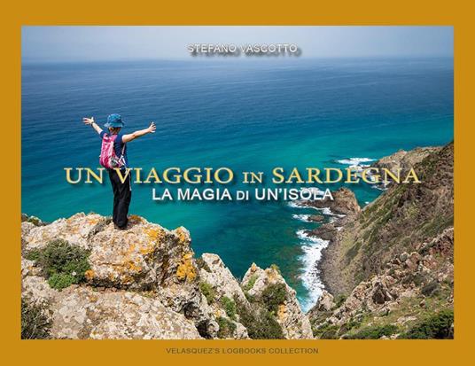 Un viaggio in Sardegna. La magia di un'isola - Stefano Vascotto - copertina