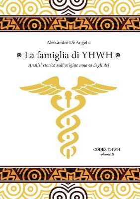 La famiglia di YHWH. Analisi storica sull'origine umana degli dei - Alessandro De Angelis - copertina