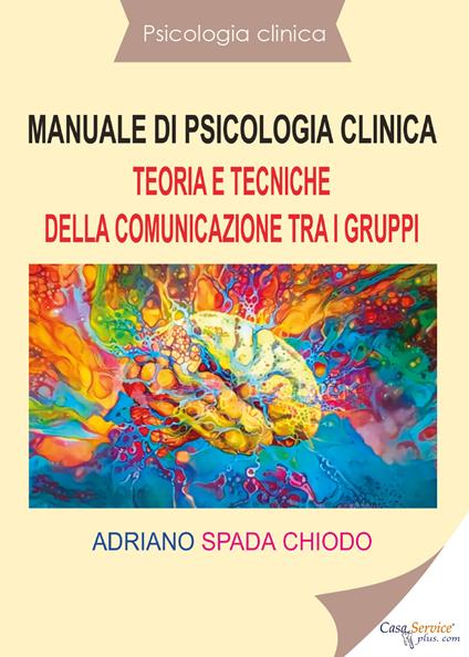 Manuale di psicologia clinica. Teoria e tecniche della comunicazione tra i gruppi - Adriano Spada Chiodo - copertina