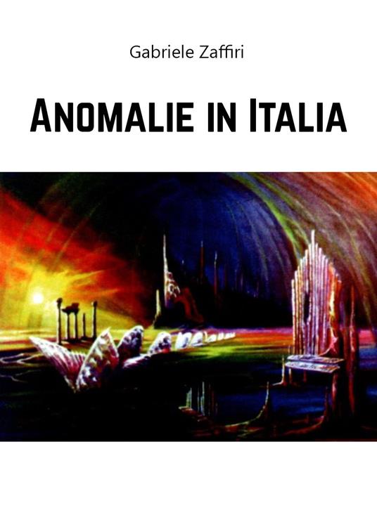 Anomalie in Italia - Gabriele Zaffiri - copertina