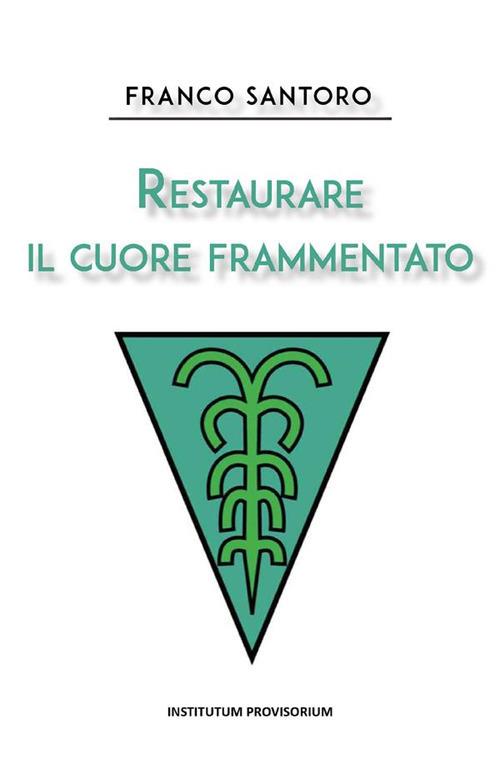 Restaurare il cuore frammentato - Franco Santoro - ebook