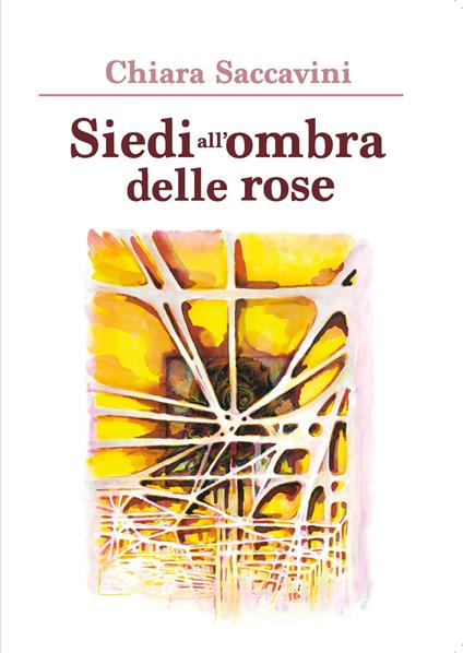 Siedi all'ombra delle rose - Chiara Saccavini - copertina
