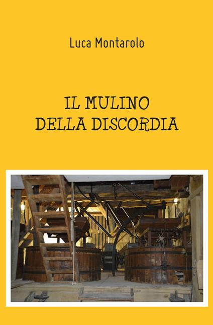 Il mulino della discordia - Luca Montarolo - copertina