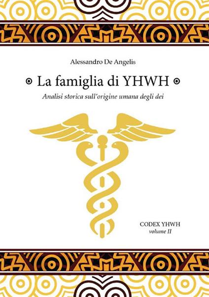La famiglia di YHWH. Analisi storica sull'origine umana degli dei - Alessandro De Angelis - ebook