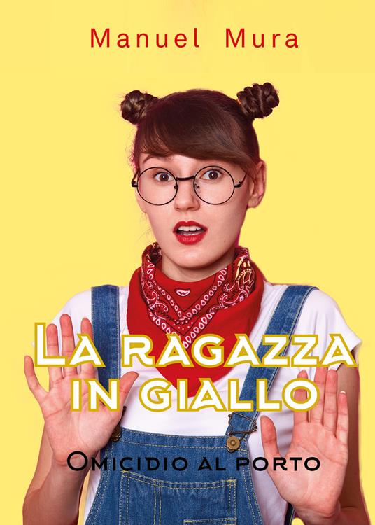 Omicidio al porto. La ragazza in giallo - Manuel Mura - copertina