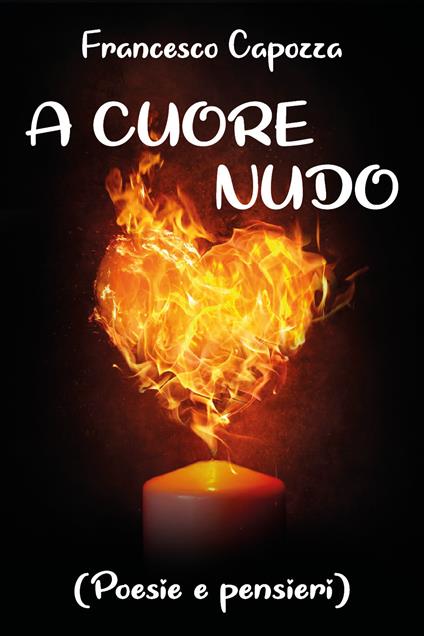 A cuore nudo (poesie e pensieri) - Francesco Capozza - copertina
