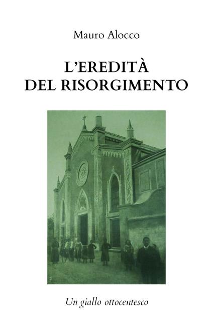L' eredità del Risorgimento. Un giallo ottocentesco - Mauro Alocco - copertina