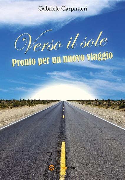 Verso il sole. Pronto per un nuovo viaggio - Gabriele Carpinteri - copertina