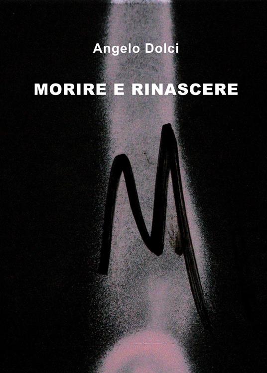 Morire e rinascere - Angelo Dolci - copertina