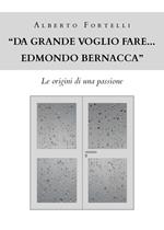 «Da grande voglio fare... Edmondo Bernacca». Le origini di una passione