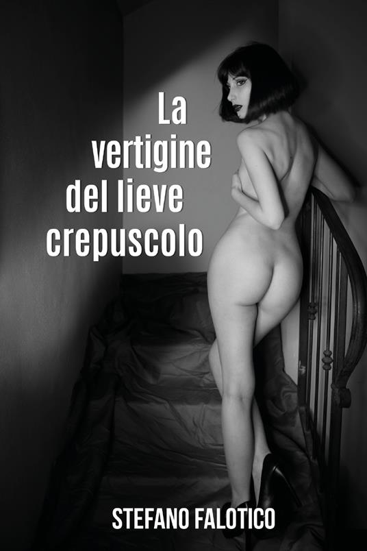 La vertigine del lieve crepuscolo - Stefano Falotico - copertina