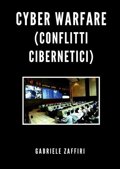 Cyber Warfare (conflitti cibernetici) - Gabriele Zaffiri - copertina