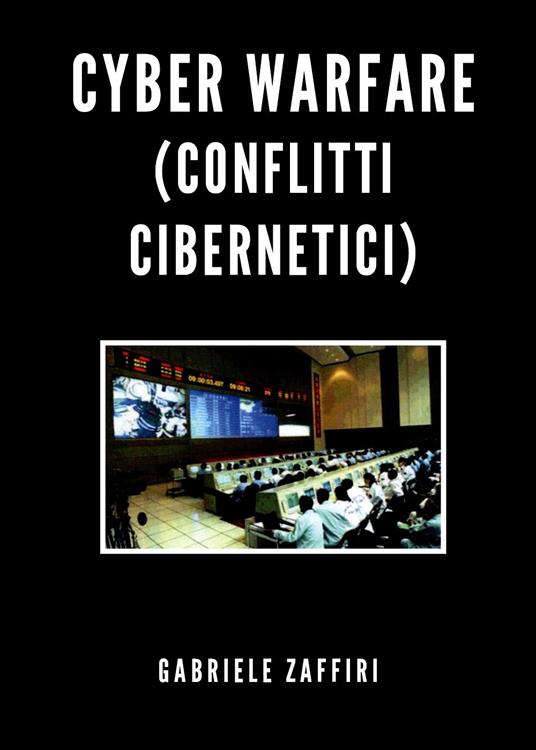 Cyber Warfare (conflitti cibernetici) - Gabriele Zaffiri - copertina