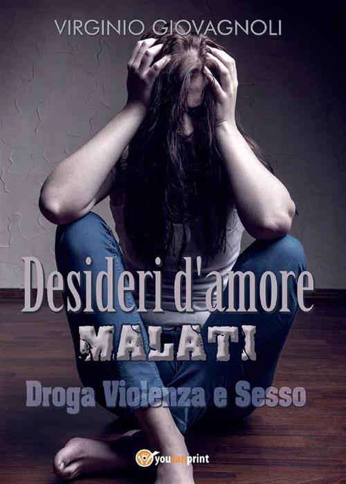 Desideri d'amore malati. Droga, violenza e sesso - Virginio Giovagnoli - ebook