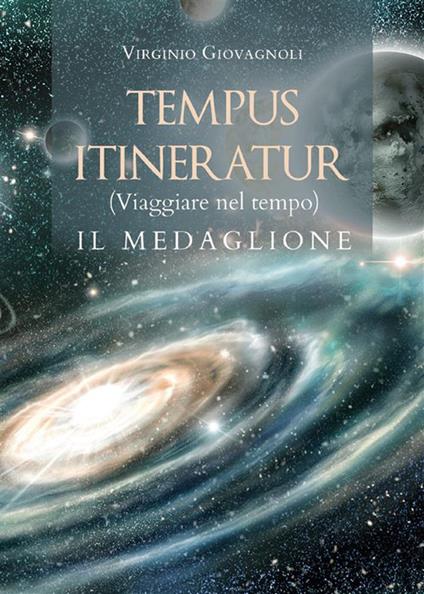 Tempus itineratur (viaggiare nel tempo). Il medaglione - Virginio Giovagnoli - ebook