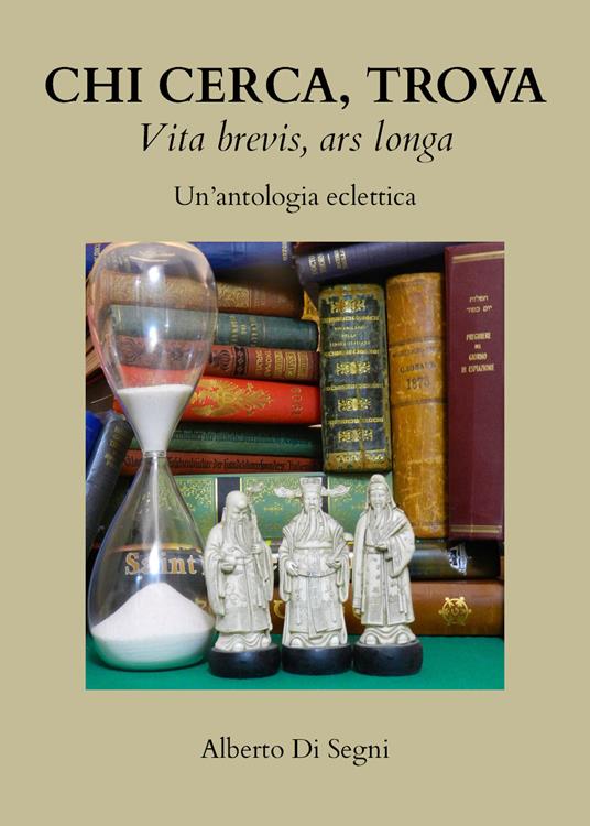 Chi cerca, trova. Vita brevis, ars longa. Un'antologia eclettica - Alberto Di Segni - copertina