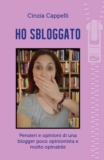 Ho sbloggato. Pensieri e opinioni di una blogger poco opinionista e molto opinabile - Cinzia Cappelli - copertina