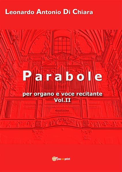 Parabole per organo e voce recitante. Vol. 2 - Leonardo Antonio Di Chiara - ebook