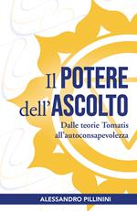 Il potere dell'ascolto. Dalle teorie Tomatis all'autoconsapevolezza