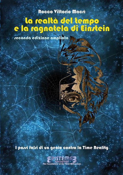La realtà del tempo e la ragnatela di Einstein. I passi falsi di un genio contro la Time Reality - Rocco Vittorio Macrì - ebook