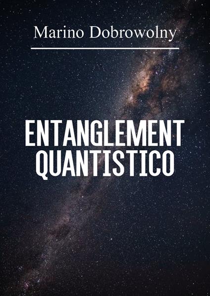 Entanglement quantistico - Marino Dobrowolny - copertina