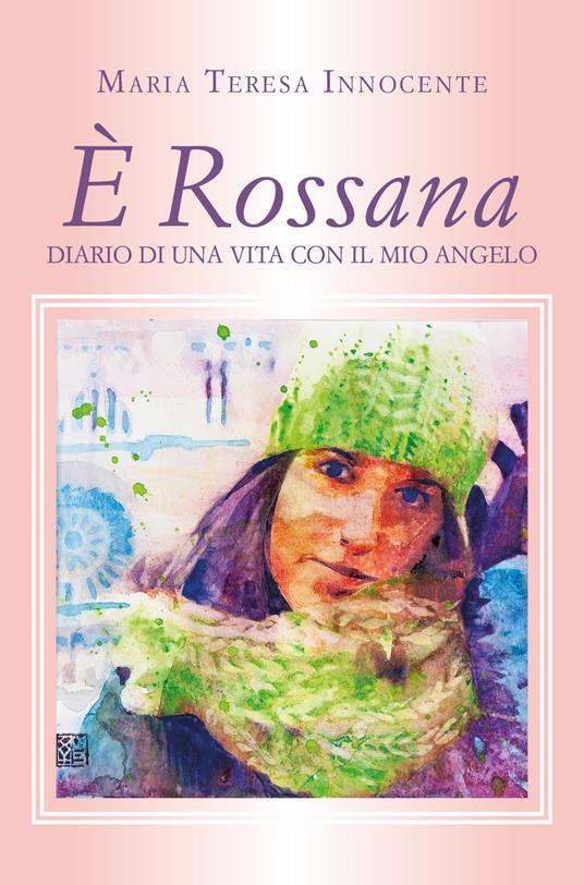 È Rossana. Diario di una vita con il mio angelo - Maria Teresa Innocente - copertina