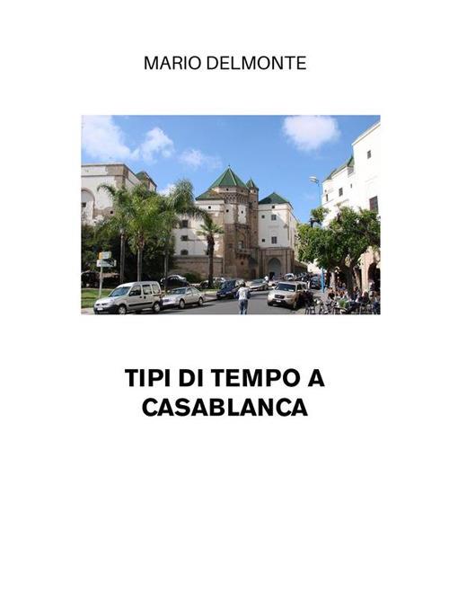 Tipi di tempo A Casablanca - Mario Delmonte - ebook