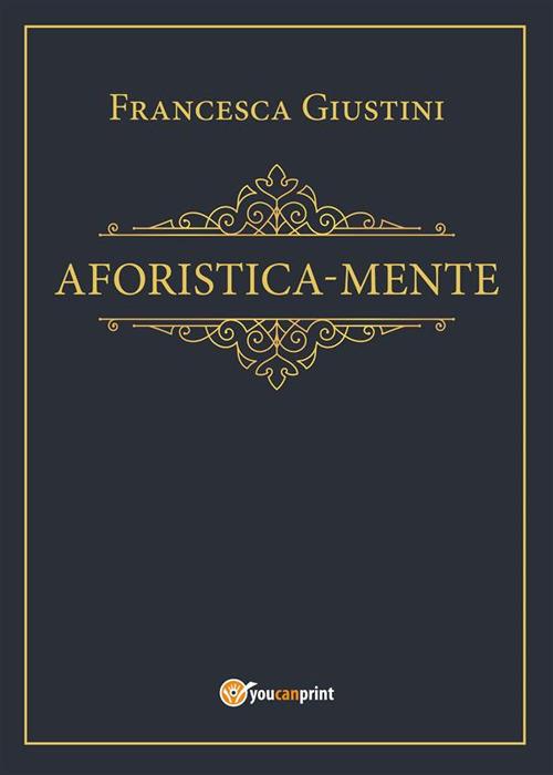 Aforistica-mente - Francesca Giustini - ebook