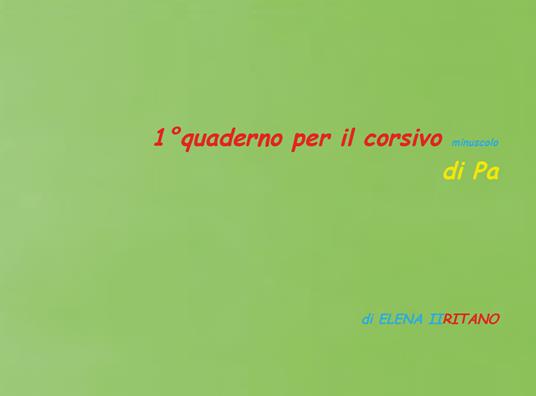 1° quaderno per il corsivo minuscolo di Pa - Elena Iiritano - copertina