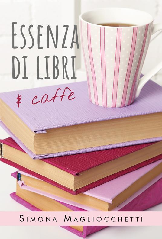 Essenza di libri e caffè - Simona Magliocchetti - copertina
