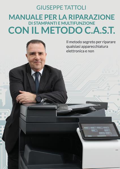 Manuale per la riparazione di stampanti e multifunzione con metodo C.A.S.T. - Giuseppe Tattoli - copertina