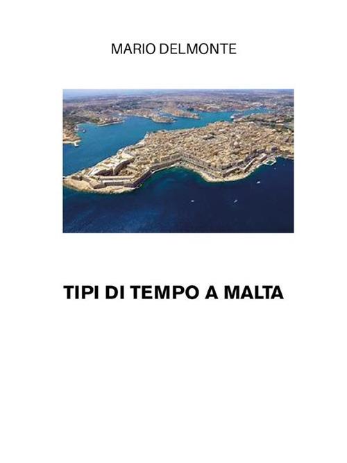 Tipi di tempo a Malta - Mario Delmonte - ebook