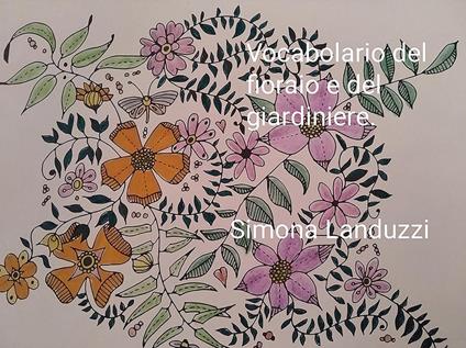 Vocabolario del fioraio e del giardiniere - Simona Landuzzi - ebook
