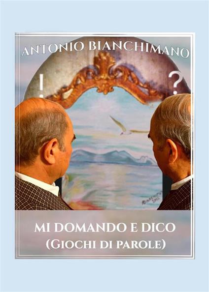 Mi domando e dico (giochi di parole) - Antonio Bianchimano - ebook