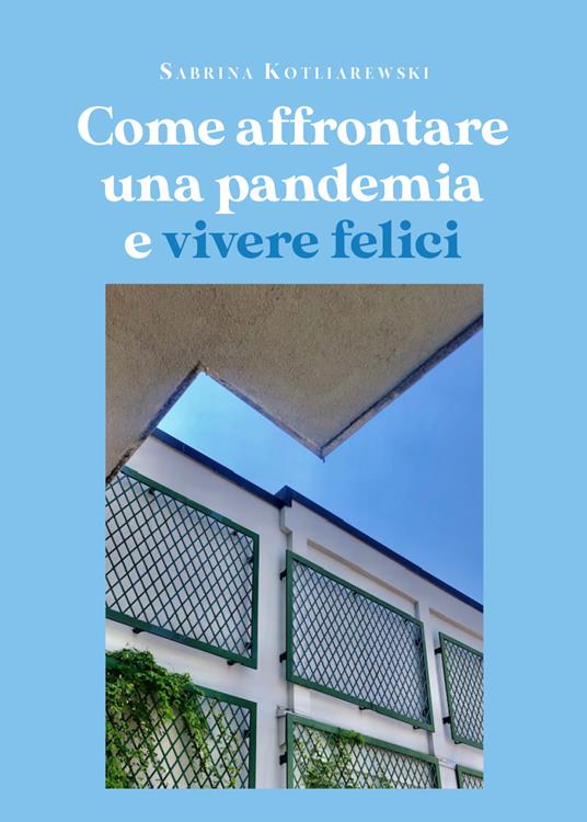 Come affrontare una pandemia e vivere felici - Sabrina Kotliarewski - copertina