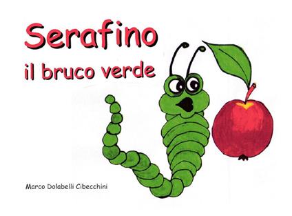 Serafino il bruco verde - Marco Dolabelli Cibecchini - ebook