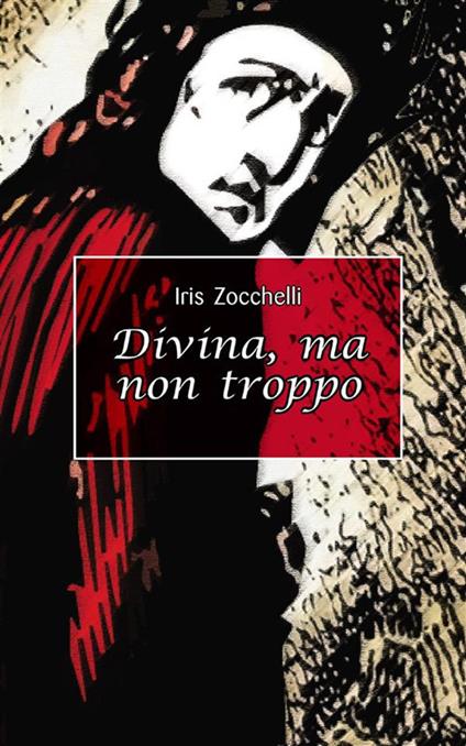 Divina, ma non troppo - Iris Zocchelli - ebook