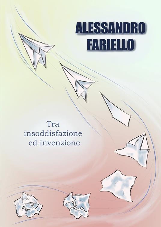 Tra insoddisfazione ed invenzione - Alessandro Fariello - copertina