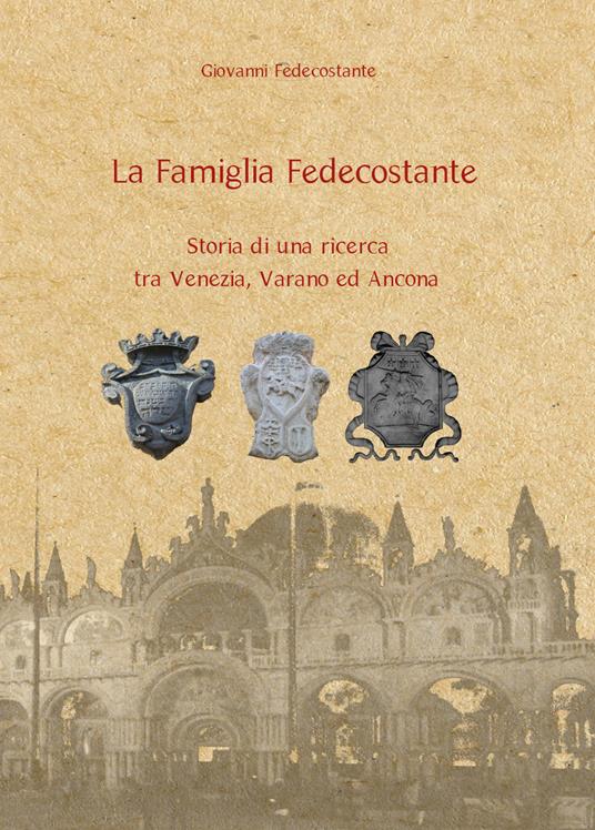 La famiglia Fedecostante. Storia di una ricerca tra Venezia, Varano ed Ancona - Giovanni Fedecostante - copertina