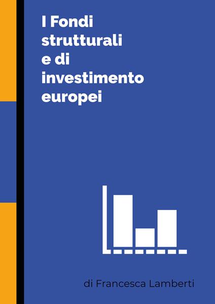 I fondi strutturali e di investimento europei - Francesca Lamberti - copertina