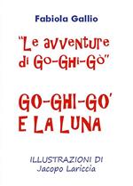 Go-Ghi-Gò e la luna. Le avventure di Go-Ghi-Gò