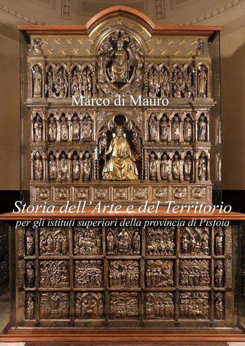 Storia dell'arte e del territorio per gli istituti superiori della provincia di Pistoia - Marco Di Mauro - ebook