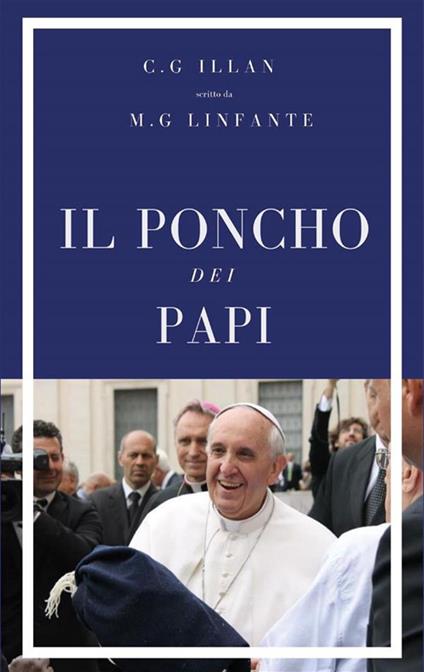 Il poncho dei papi - Christian Gaston Illan,Maria Giulia Linfante - ebook